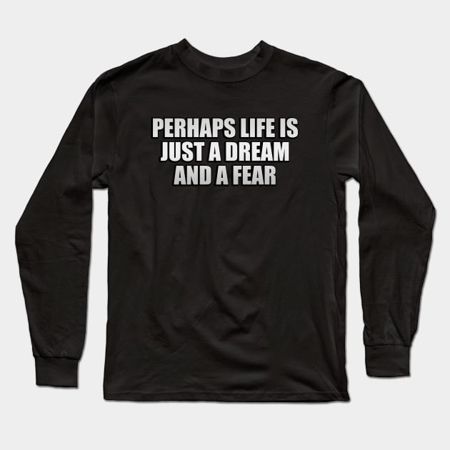 Perhaps life is just a dream and a fear Long Sleeve T-Shirt by Geometric Designs